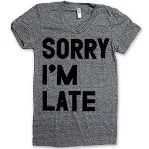American Apparel Heather Gray "Sorry I'm Late" T-Shirt, Large